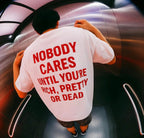Nobody Cares Until You’re Rich Pretty or Dead Oversized T-Shirt - XOVRA.IN