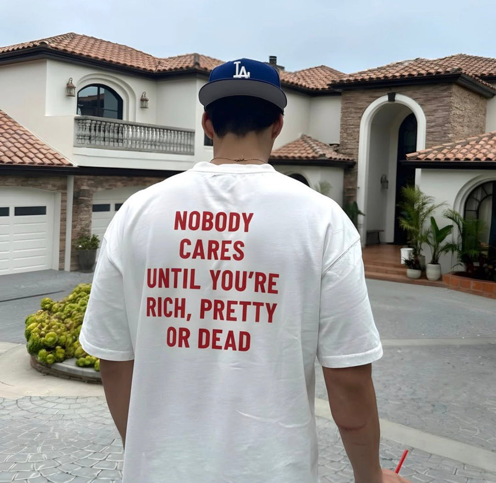 Nobody Cares Until You’re Rich Pretty or Dead Oversized T-Shirt - XOVRA.IN
