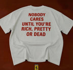 Nobody Cares Until You’re Rich Pretty or Dead Oversized T-Shirt - XOVRA.IN