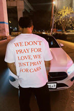We Dont Pray For Love We just Pray For Cars Overzised T-Shirt - XOVRA.IN